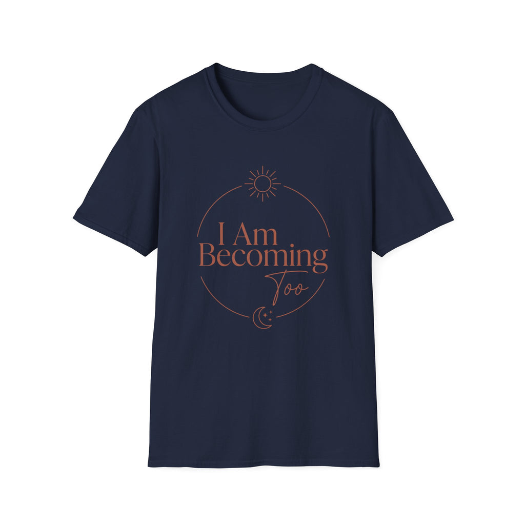I Am Becoming T-Shirt