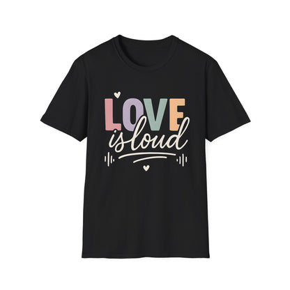 Love is Loud T-Shirt