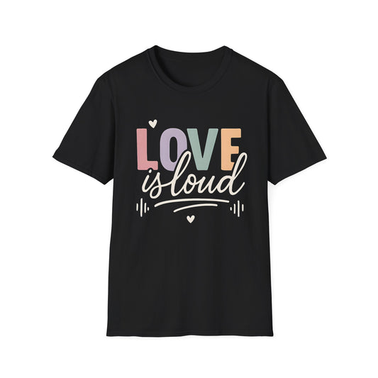 Love is Loud T-Shirt