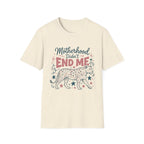 Motherhood Didn’t End Me T-Shirt