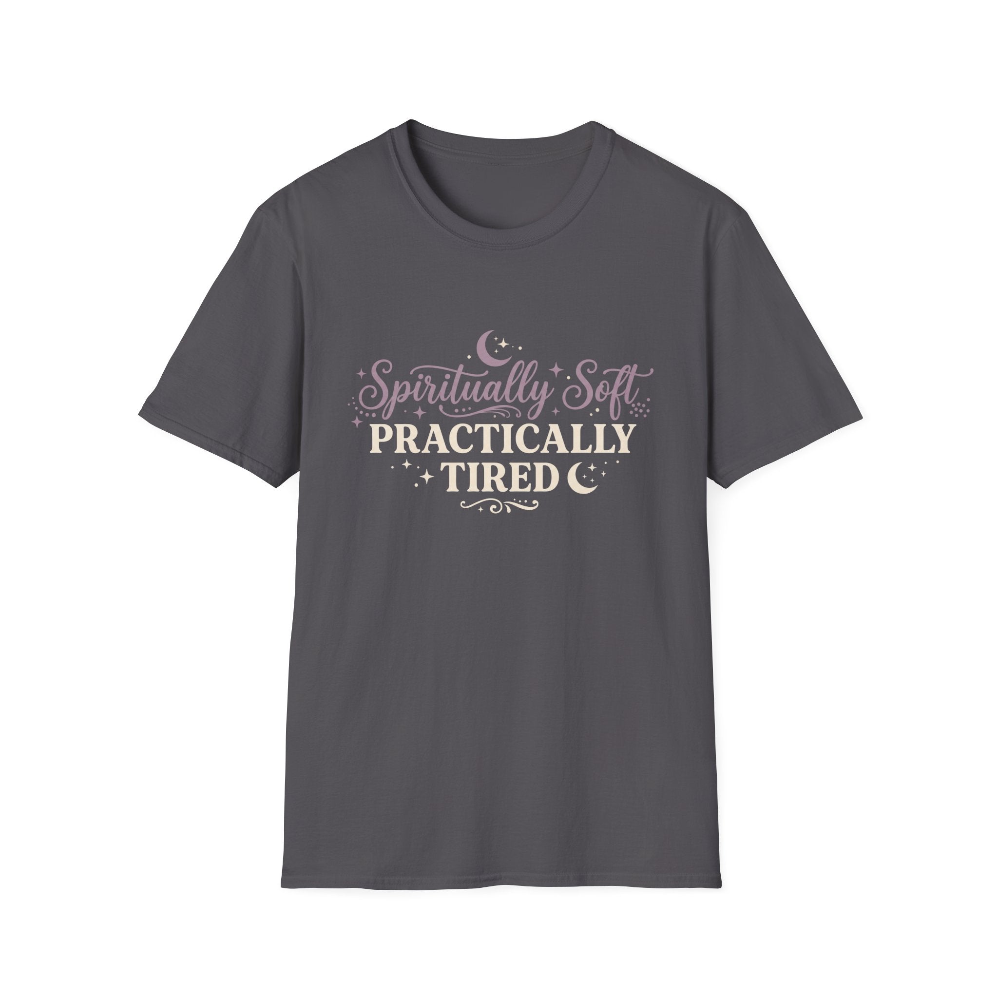 Spiritually Soft, Practically Tired T-Shirt