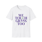 We Touch Grass Too T-Shirt