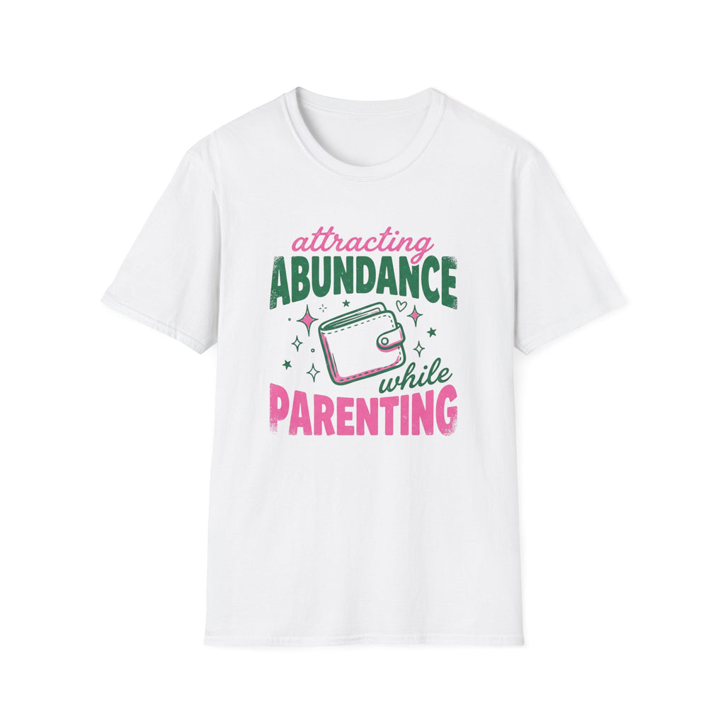 Attracting Abundance While Parenting T-Shirt