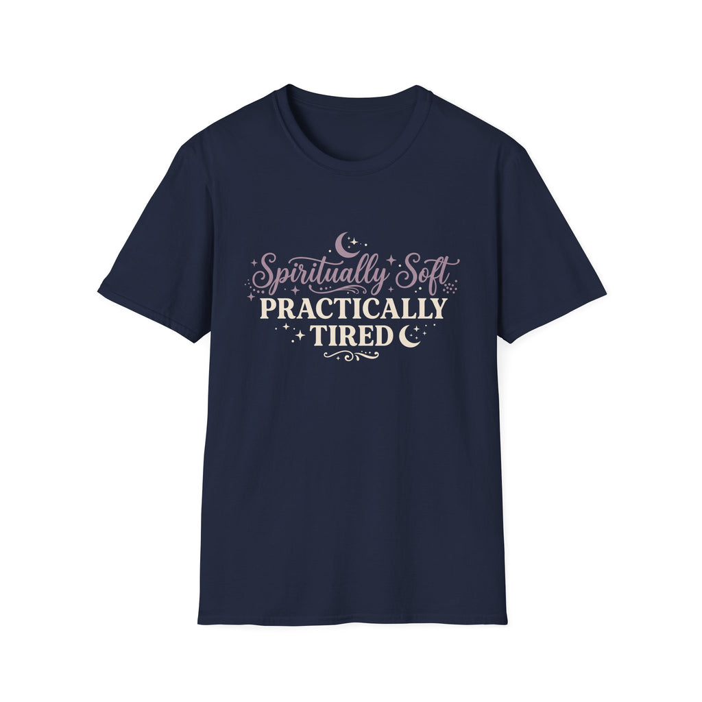 Spiritually Soft, Practically Tired T-Shirt