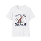 She Did Not Disappear T-Shirt
