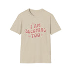 I Am Becoming Too T‑Shirt