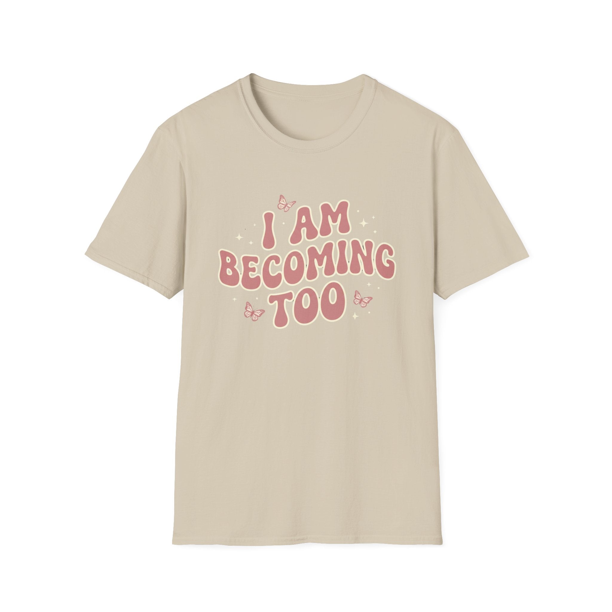 I Am Becoming Too T‑Shirt