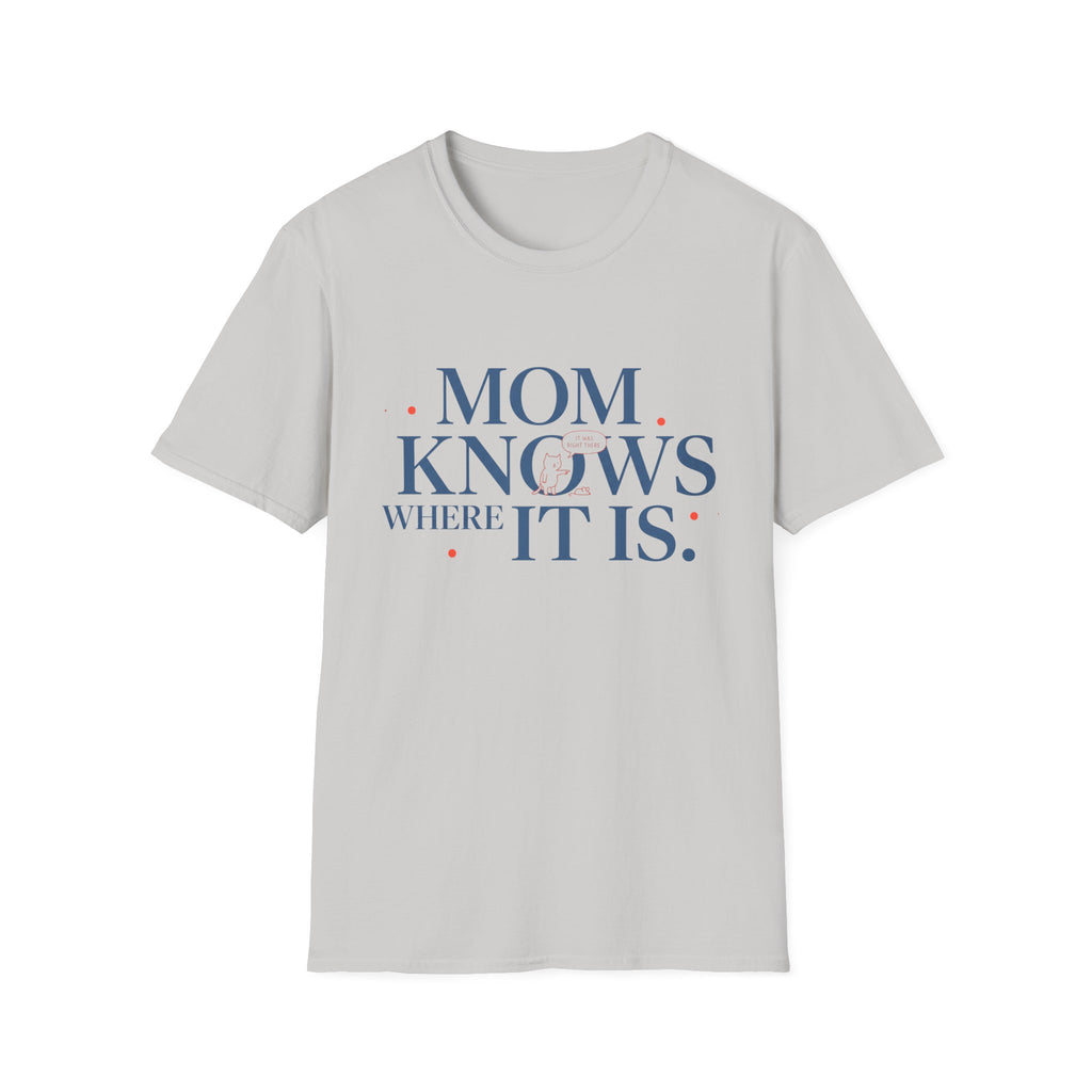 Mom Knows Where It Is T-Shirt