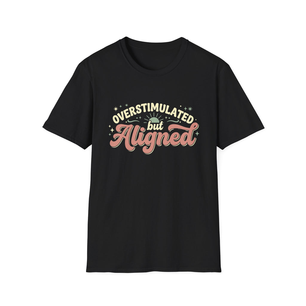 Overstimulated But Aligned T-Shirt