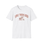 Love Them Loud T-Shirt