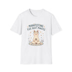 Manifesting Five Quiet Minutes T-Shirt