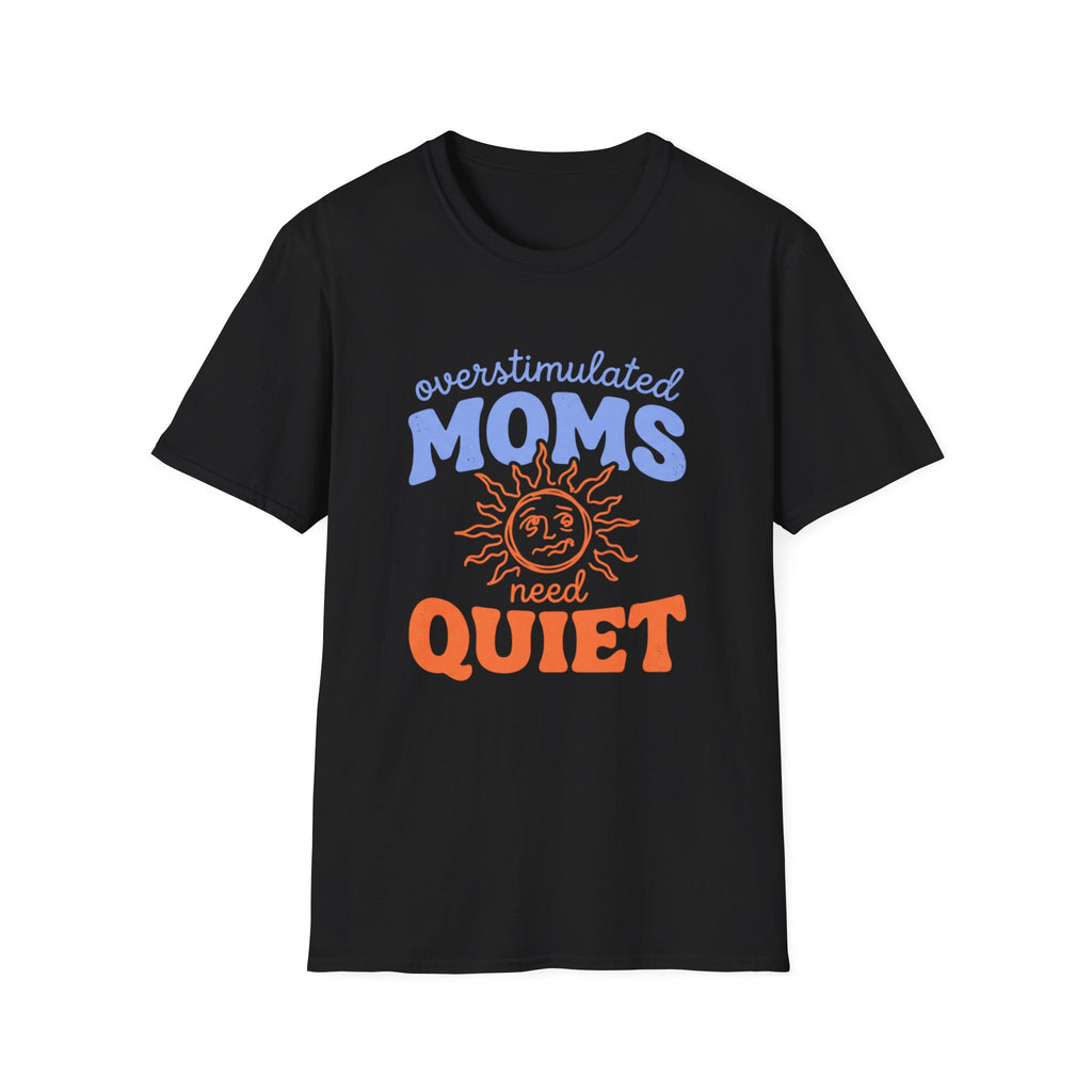 Overstimulated Moms Need Quiet T‑Shirt