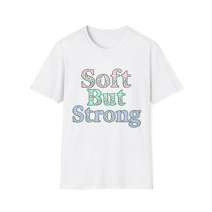 Soft But Strong T-Shirt