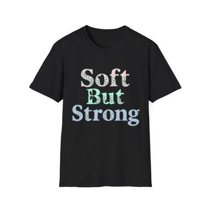 Soft But Strong T-Shirt