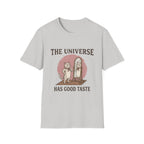 The Universe Has Good Taste T-shirt