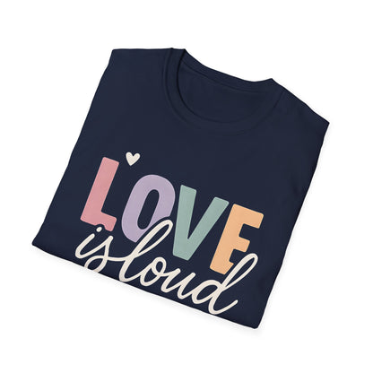 Love is Loud T-Shirt