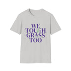 We Touch Grass Too T-Shirt