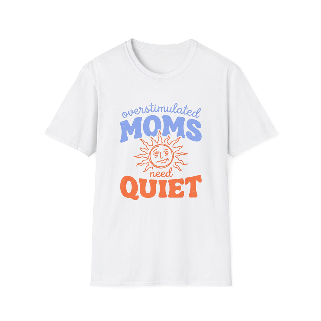 Overstimulated Moms Need Quiet T‑Shirt