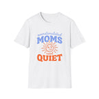 Overstimulated Moms Need Quiet T‑Shirt