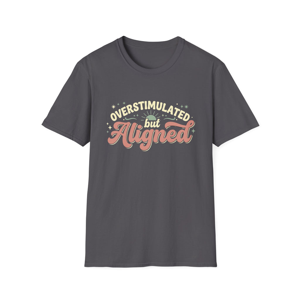 Overstimulated But Aligned T-Shirt