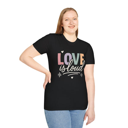 Love is Loud T-Shirt