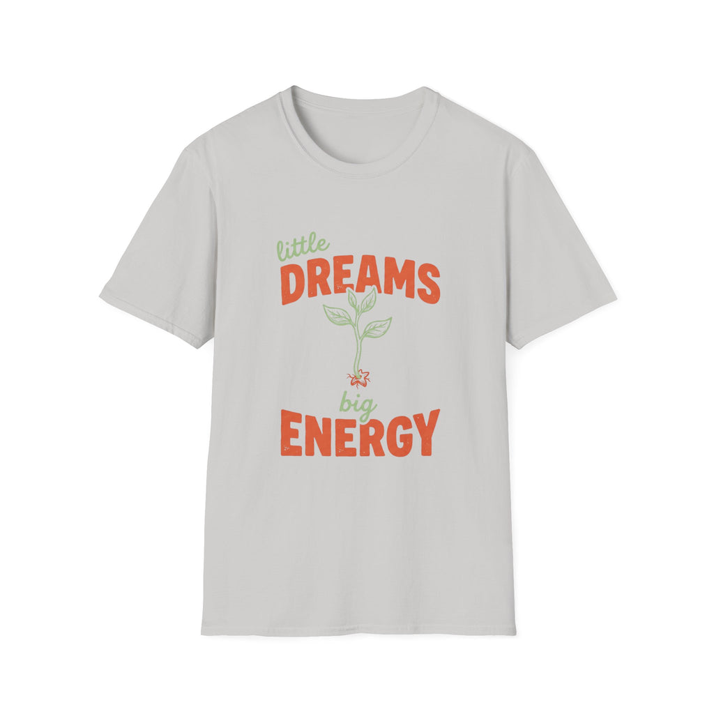 Little Dreams, Big Energy T-shirt