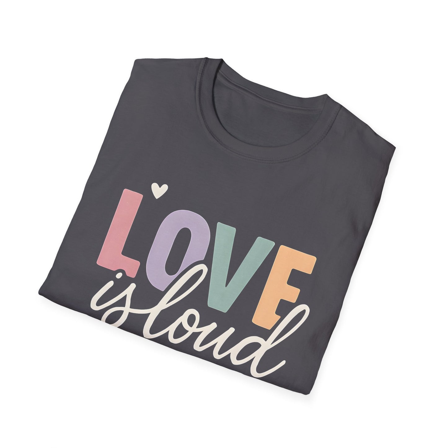 Love is Loud T-Shirt