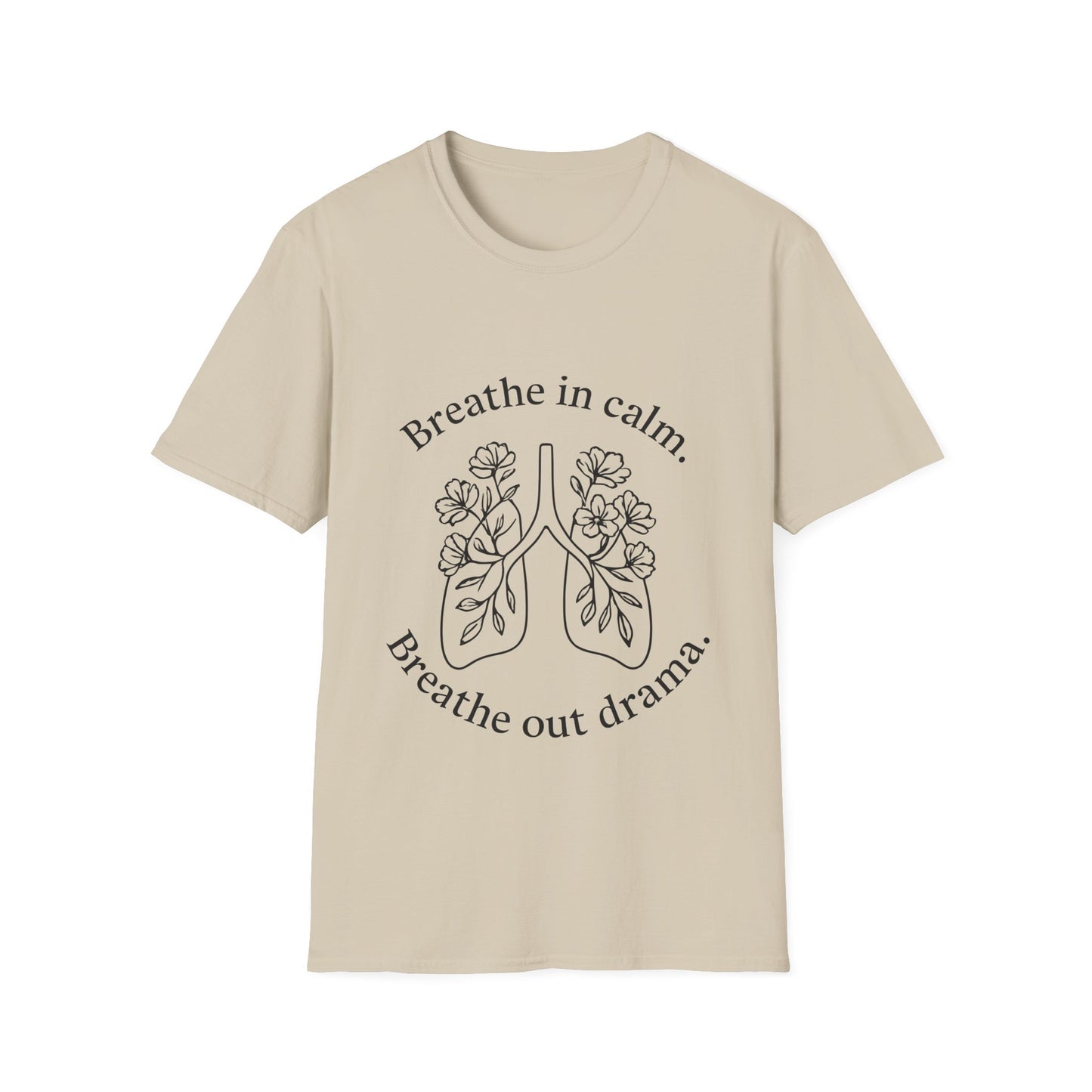 Breathe in calm, Breathe out drama T-Shirt