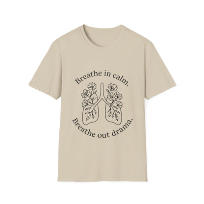 Breathe in calm, Breathe out drama T-Shirt