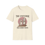 The Universe Has Good Taste T-shirt