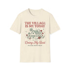 "The Village Is Me Today" T-shirt