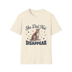 She Did Not Disappear T-Shirt
