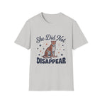 She Did Not Disappear T-Shirt