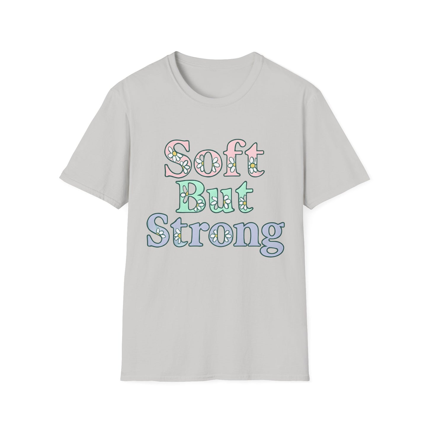 Soft But Strong T-Shirt