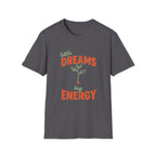 Little Dreams, Big Energy T-shirt