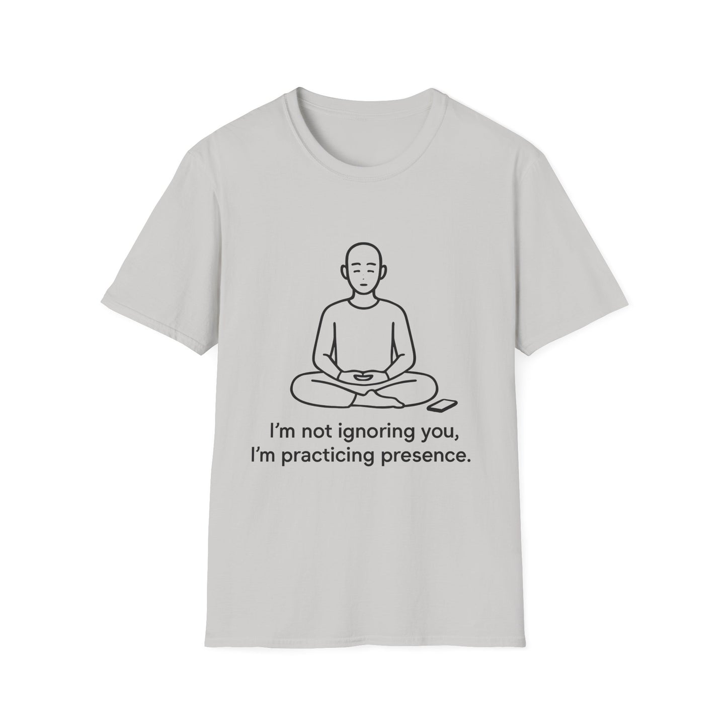 I’m Not Ignoring You, I’m Practicing Presence Tee