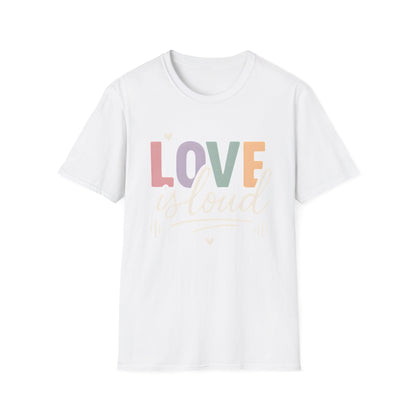 Love is Loud T-Shirt