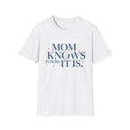 Mom Knows Where It Is T-Shirt