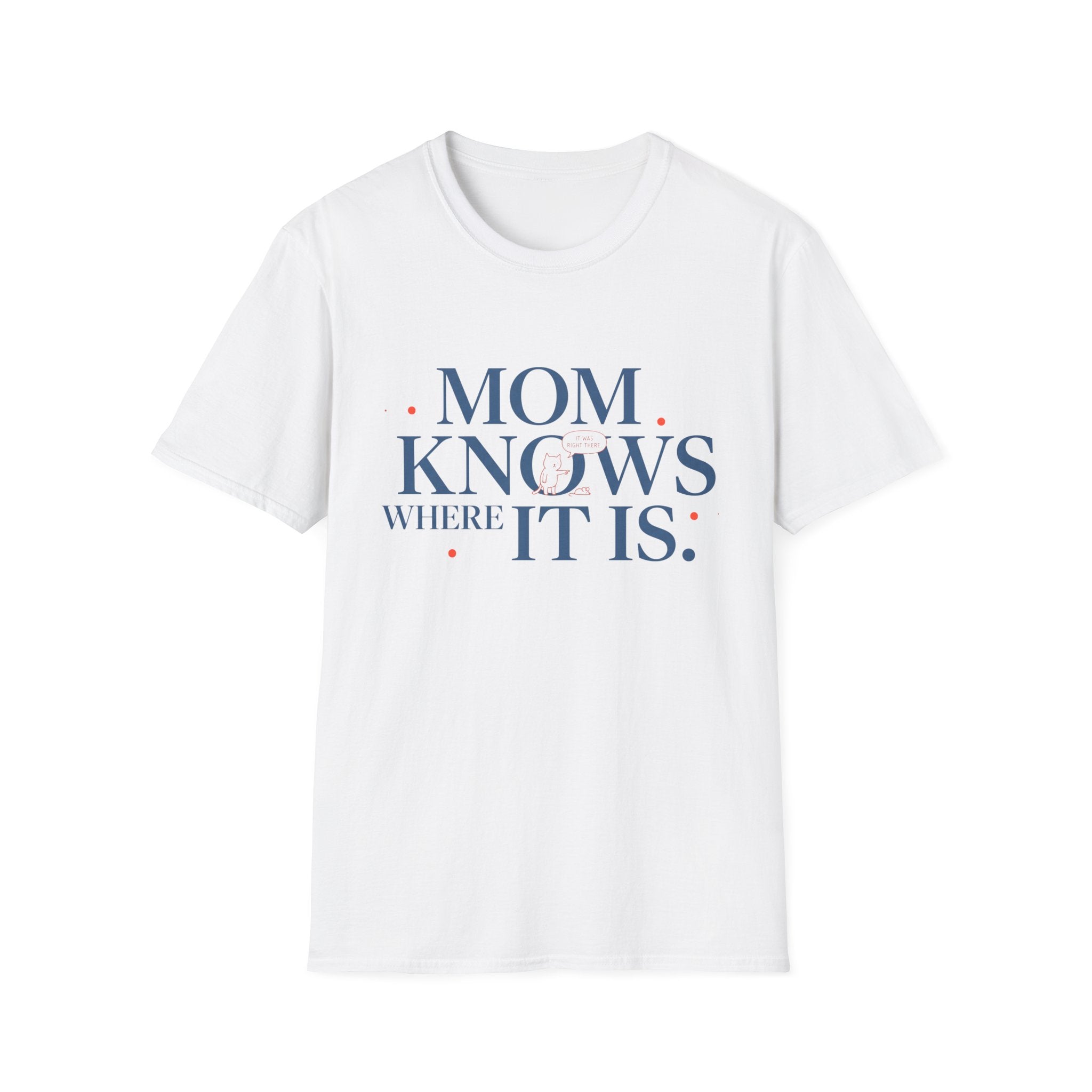 Mom Knows Where It Is T-Shirt