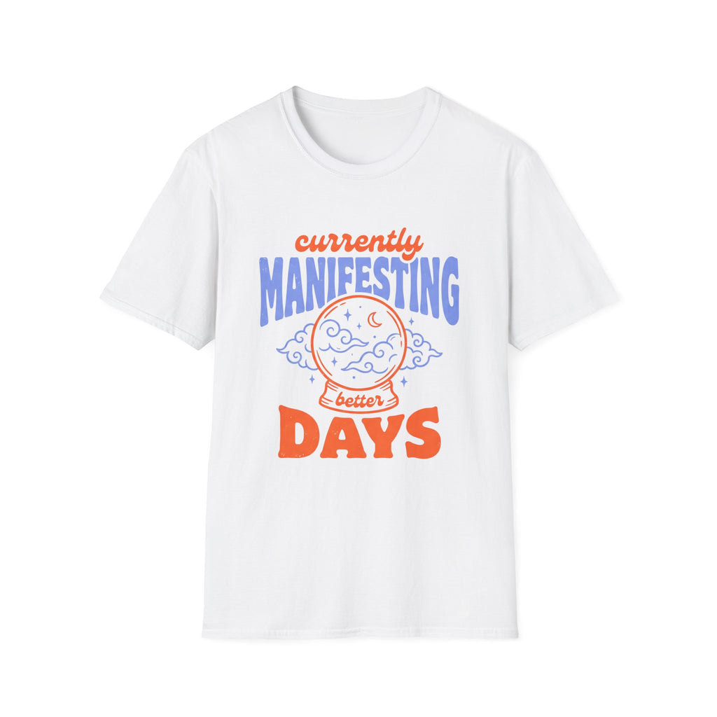 Currently Manifesting Better Days T-Shirt