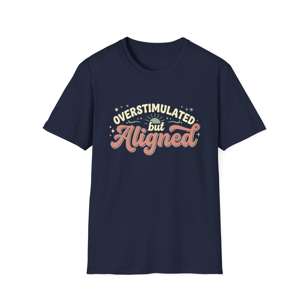 Overstimulated But Aligned T-Shirt