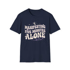Manifesting Five Minutes Alone T-Shirt