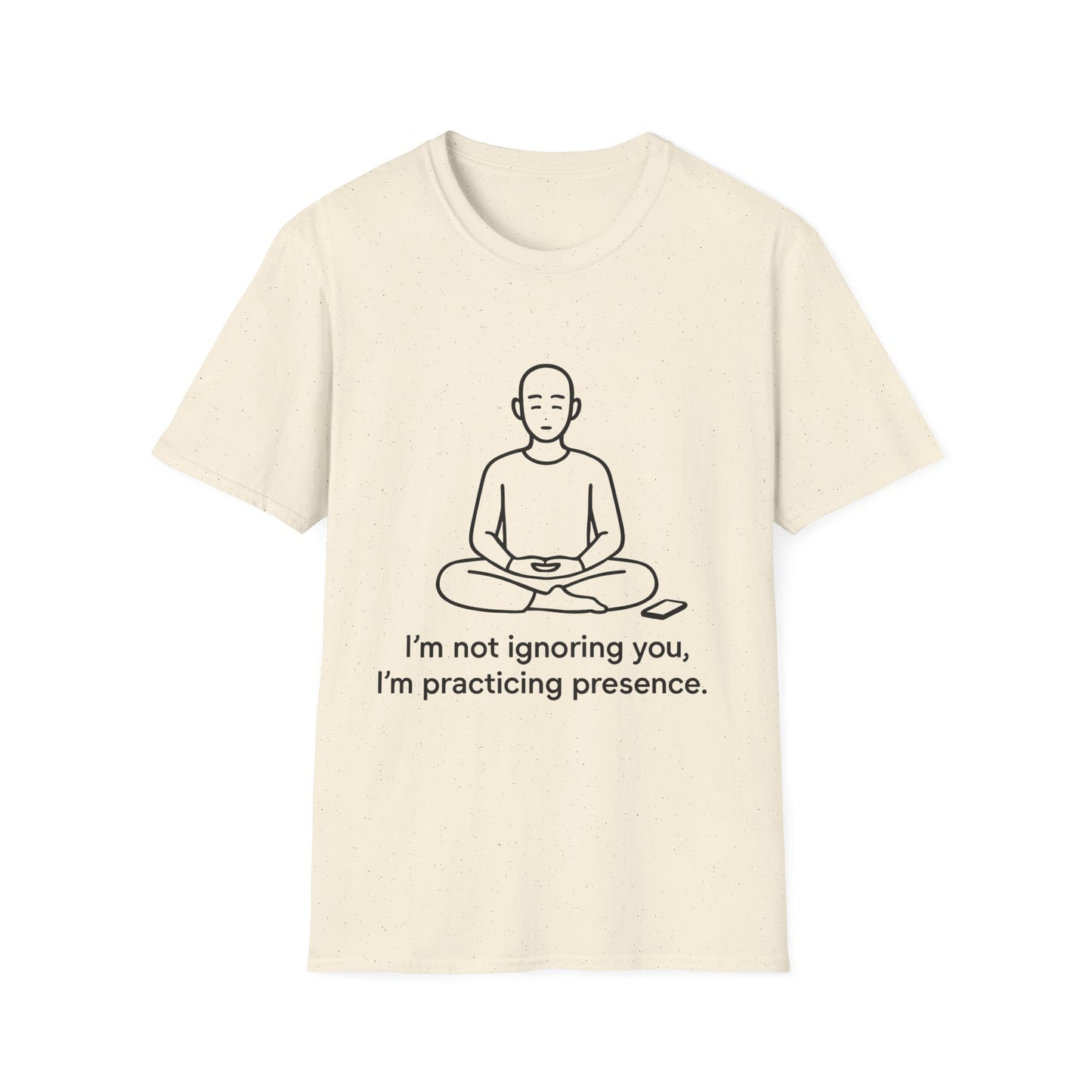 I’m Not Ignoring You, I’m Practicing Presence Tee