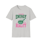 Raising Energy Into Reality T-Shirt