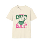 Raising Energy Into Reality T-Shirt