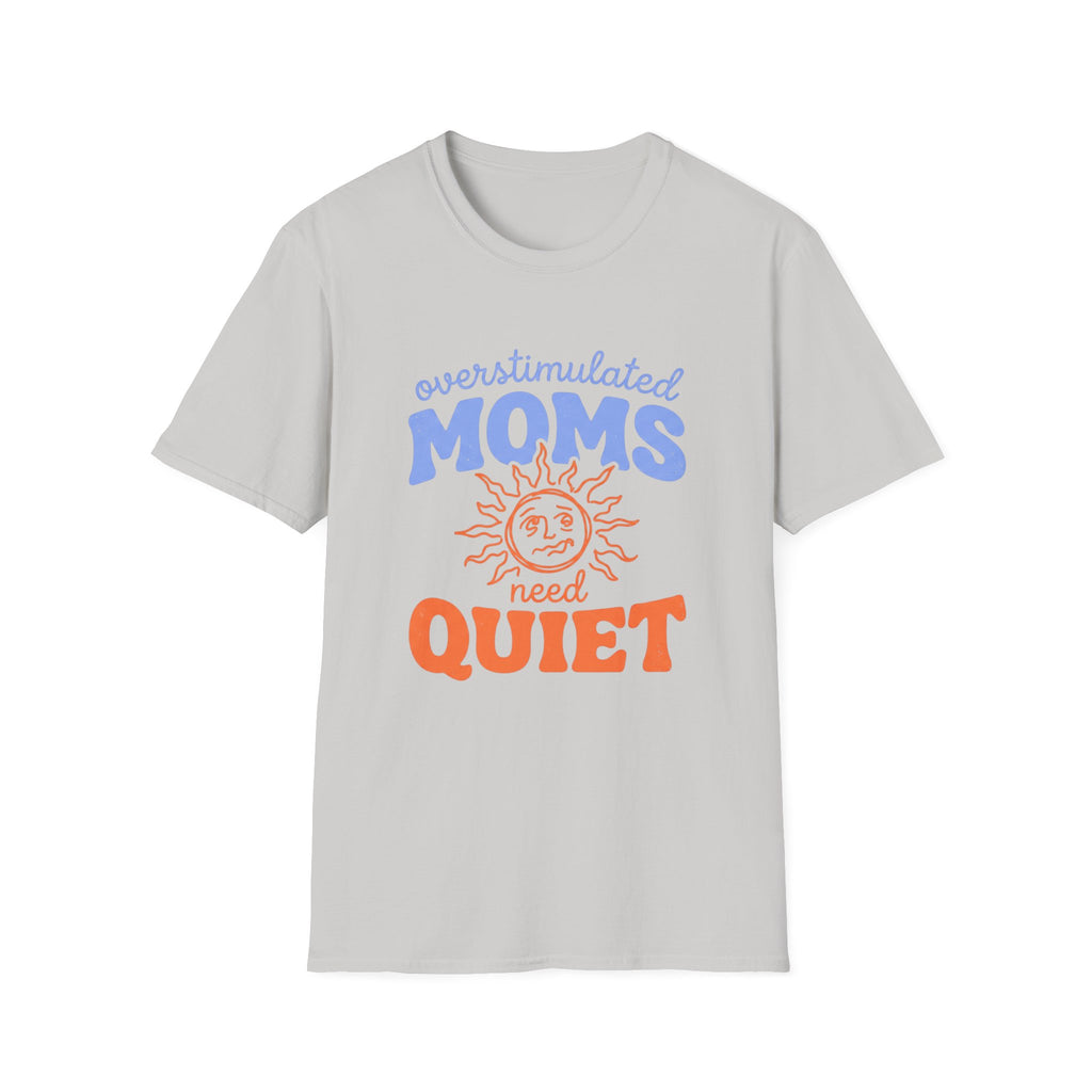 Overstimulated Moms Need Quiet T‑Shirt