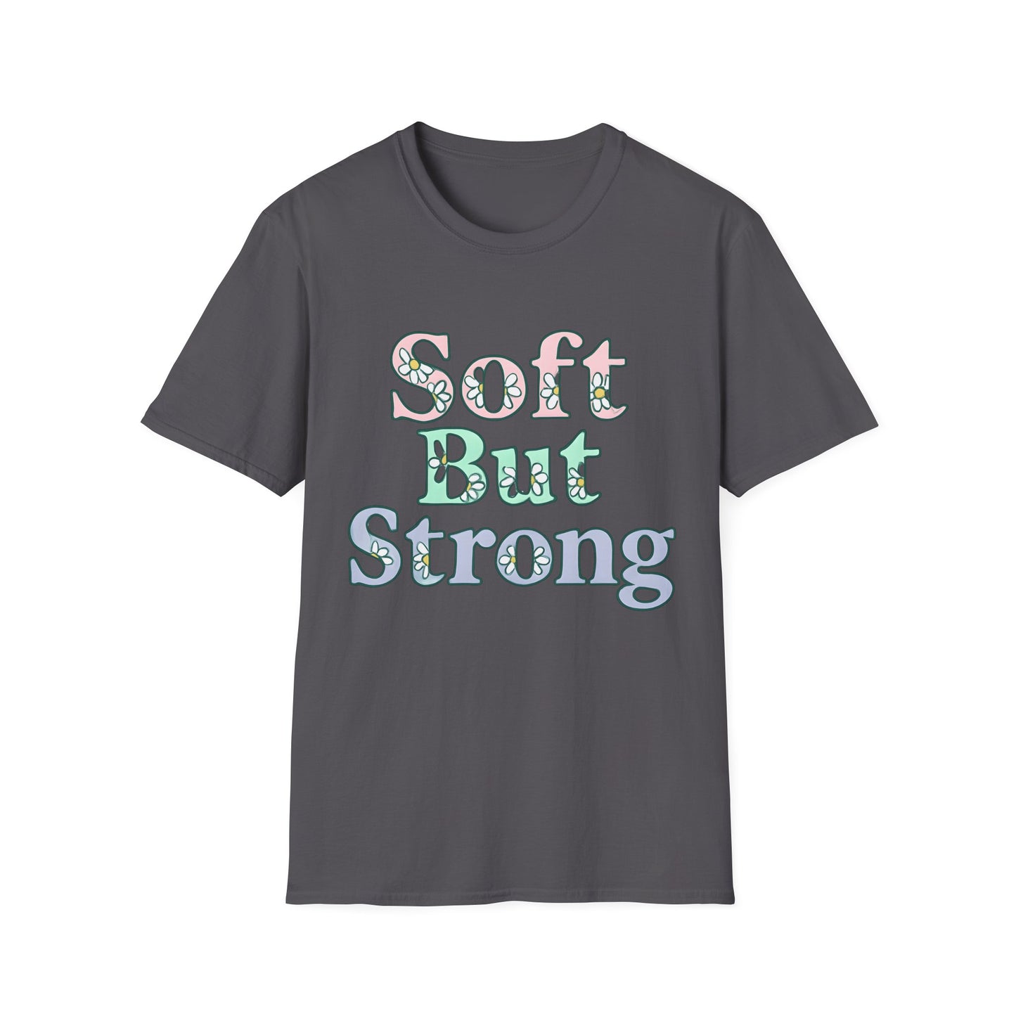 Soft But Strong T-Shirt
