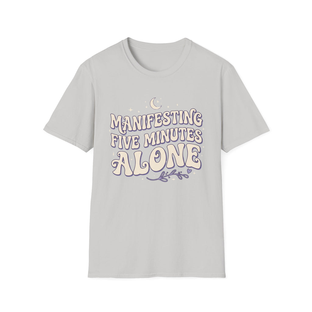 Manifesting Five Minutes Alone T-Shirt