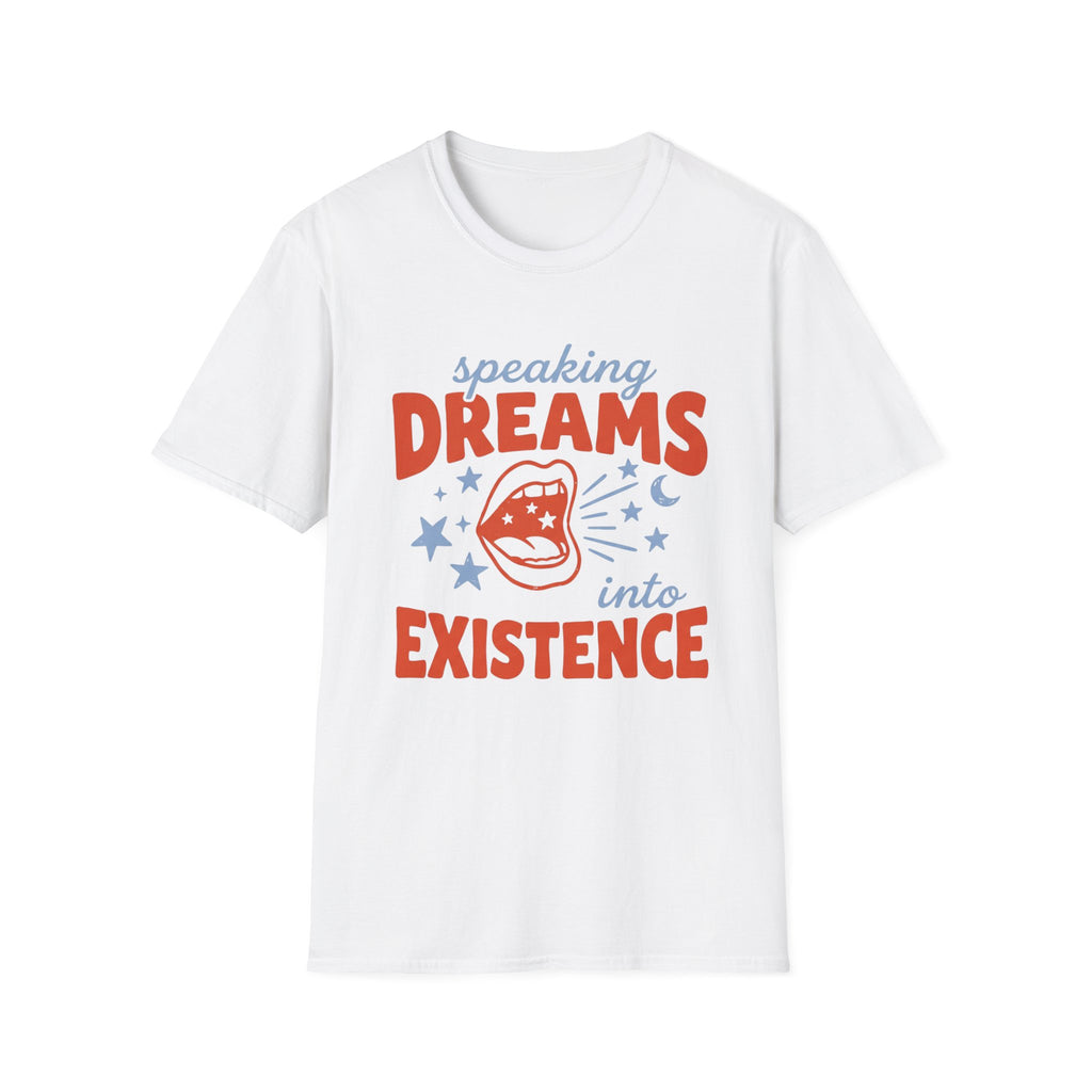 Speaking Dreams Into Existence T-Shirt