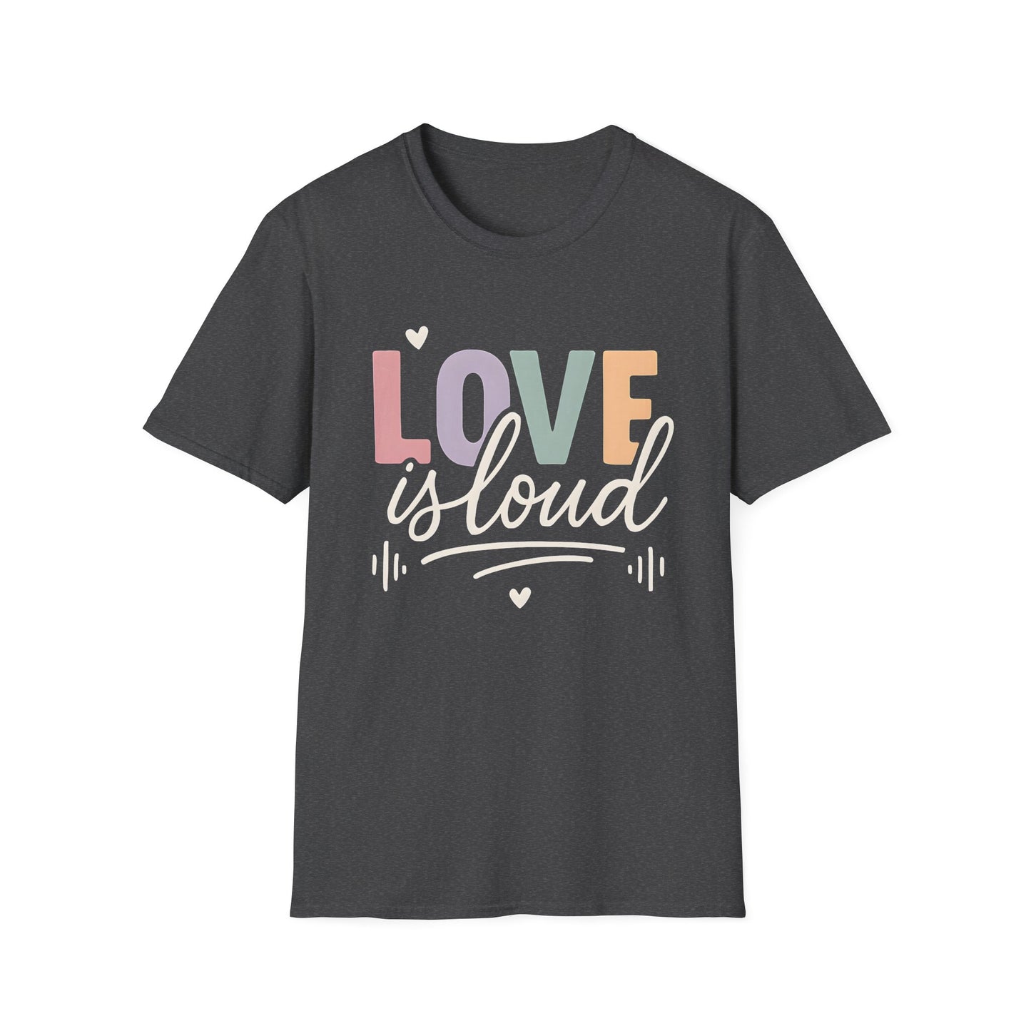 Love is Loud T-Shirt